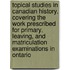 Topical Studies In Canadian History, Covering The Work Prescribed For Primary, Leaving, And Matriculation Examinations In Ontario
