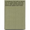 A Handbook Of The Tariff On Imports Into The United States, Under The Acts Of 1890, And The Bond And Warehouse System Now In Force door George Huntington Adams