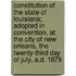 Constitution Of The State Of Louisiana; Adopted In Convention, At The City Of New Orleans, The Twenty-Third Day Of July, A.D. 1879