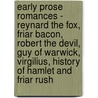 Early Prose Romances - Reynard The Fox, Friar Bacon, Robert The Devil, Guy Of Warwick, Virgilius, History Of Hamlet And Friar Rush door henry morley