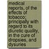 Medical Reports, Of The Effects Of Tobacco; Principally With Regard To Its Diuretic Quality, In The Cure Of Dropsies, And Dysuries
