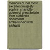 Memoirs Of Her Most Excellent Majesty Sophia- Chartolte Queen Of Great Britain From Authentic Documents Embellished With Portraits door John Watkins