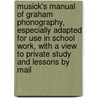Musick's Manual of Graham Phonography, Especially Adapted for Use in School Work, with a View to Private Study and Lessons by Mail door William Leslie Musick