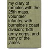 My Diary Of Rambles With The 25th Mass. Volunteer Infantry; With Burnside's Coast Division; 18th Army Corps, And Army Of The James door David L. Day