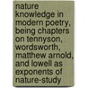 Nature Knowledge In Modern Poetry, Being Chapters On Tennyson, Wordsworth, Matthew Arnold, And Lowell As Exponents Of Nature-Study door Sir Alexander MacKenzie