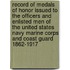 Record Of Medals Of Honor Issued To The Officers And Enlisted Men Of The United States Navy Marine Corps And Coast Guard 1862-1917