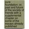 Sure Foundation; Or, Past And Future Of The Society Of Friends With A Supplemental Chapter On Some Of The Essays Already Published door William Colsun Westlake