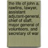 The Life Of John A. Rawlins, Lawyer, Assistant Adjutant-General, Chief Of Staff, Major General Of Volunteers, And Secretary Of War