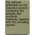 The National Arithmetic On The Inductive System; Combining The Analytic And Synthetic Methods, Together With The Cancelling System