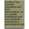 Annals Of Our Colonial Ancestors And Their Descendants, Or, Our Quaker Forefathers And Their Posterity Embracing A Genealogical And door Ambrose Milton Shotwell