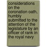 Considerations On The Coronation Oath, Humbly Submitted To The Attention Of The Legislature By An Officer Of Rank In The Royal Navy door Considerations