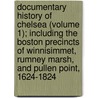 Documentary History Of Chelsea (Volume 1); Including The Boston Precincts Of Winnisimmet, Rumney Marsh, And Pullen Point, 1624-1824 door Mellen Chamberlain