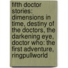 Fifth Doctor Stories: Dimensions In Time, Destiny Of The Doctors, The Darkening Eye, Doctor Who: The First Adventure, Ringpullworld by Not Available