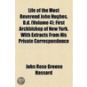 Life Of The Most Reverend John Hughes, D.D. (Volume 4); First Archbishop Of New York. With Extracts From His Private Correspondence by John Rose Greene Hassard