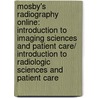 Mosby's Radiography Online: Introduction to Imaging Sciences and Patient Care/ Introduction to Radiologic Sciences and Patient Care by Richard R. Carlton