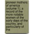 Pioneer Mothers Of America (Volume 1); A Record Of The More Notable Women Of The Early Days Of The Country, And Particularly Of The