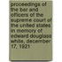 Proceedings Of The Bar And Officers Of The Supreme Court Of The United States In Memory Of Edward Douglass White, December 17, 1921