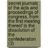 Secret Journals Of The Acts And Proceedings Of Congress, From The First Meeting Thereof To The Dissolution Of The Confederation (3)