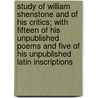 Study Of William Shenstone And Of His Critics; With Fifteen Of His Unpublished Poems And Five Of His Unpublished Latin Inscriptions door Alice Isabel Hazeltine