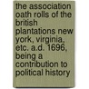 The Association Oath Rolls Of The British Plantations New York, Virginia, Etc. A.D. 1696, Being A Contribution To Political History door Wallace Gandy