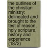 The Outlines Of The Christian Ministry: Delineated And Brought To The Test Of Reason, Holy Scripture, History And Experience (1872) door Charles Wordsworth