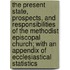 The Present State, Prospects, And Responsibilities Of The Methodist Episcopal Church; With An Appendix Of Ecclesiastical Statistics
