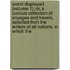 World Displayed (Volume 1); Or, A Curious Collection Of Voyages And Travels, Selected From The Writers Of All Nations. In Which The