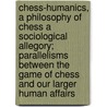 Chess-Humanics, A Philosophy Of Chess A Sociological Allegory; Parallelisms Between The Game Of Chess And Our Larger Human Affairs door Wallace E. Nevill