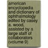 American Encyclopedia And Dictionary Of Ophthalmology Edited By Casey A. Wood, Assisted By A Large Staff Of Collaborators (Volume 9)