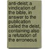 Anti-Deist; A Vindication Of The Bible, In Answer To The Publication Called The Deist, Containing Also A Refutation Of The Erroneous