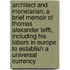 Architect And Monetarian; A Brief Memoir Of Thomas Alexander Tefft, Including His Labors In Europe To Establish A Universal Currency