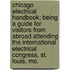 Chicago Electrical Handbook; Being A Guide For Visitors From Abroad Attending The International Electrical Congress, St. Louis, Mo.