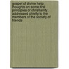 Gospel Of Divine Help; Thoughts On Some First Principles Of Christianity. Addressed Chiefly To The Members Of The Society Of Friends door Edward Worsdell