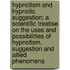 Hypnotism And Hypnotic Suggestion; A Scientific Treatise On The Uses And Possibilities Of Hypnotism, Suggestion And Allied Phenomena