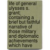 Life Of General Ulysses S. Grant; Containing A Brief But Faithful Narrative Of Those Military And Diplomatic Achievements Which Have door John Stevens Cabot Abbott