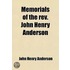 Memorials Of The Rev. John Henry Anderson; A Selection From His Sermons, Lectures And Speeches; With A Brief Memoir By T.D. Anderson