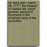 Mr. Lee's Plan--March 29, 1777 ; The Treason Of Charles Lee, Major General, Second In Command In The American Army Of The Revolution by George Henry Moore