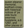 Queen Eleanor Memorial, Waltham Cross, With Historical Notices Of 'Ye Olde Foure Swannes Hostelerie, A.D. 1260', And Other Places Of door William Winters