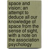 Space And Vision; An Attempt To Deduce All Our Knowledge Of Space From The Sense Of Sight, With A Note On The Association Psychology door William Henry Stanley Monck
