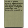 System Of General Average; Adopted By The International Congress, Held At York, In England, September, 1864, Designed To Establish A door William Marvin