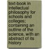 Text-Book In Intellectual Philosophy For Schools And Colleges; Containing An Outline Of The Science, With An Abstract Of Its History