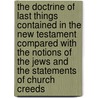 The Doctrine Of Last Things Contained In The New Testament Compared With The Notions Of The Jews And The Statements Of Church Creeds by Samuel Davidson