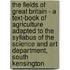 The Fields Of Great Britain - A Text-Book Of Agriculture Adapted To The Syllabus Of The Science And Art Department, South Kensington