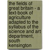The Fields Of Great Britain - A Text-Book Of Agriculture Adapted To The Syllabus Of The Science And Art Department, South Kensington door Hugh Clements