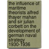 The Influence Of Maritime Theorists Alfred Thayer Mahan And Sir Julian Corbett On The Development Of German Naval Strategy 1930-1936 door Donald Cribbs