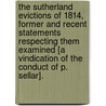 The Sutherland Evictions Of 1814, Former And Recent Statements Respecting Them Examined [A Vindication Of The Conduct Of P. Sellar]. door Thomas Sellar