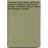A Treatise Of The Relative Rights And Duties Of Belligerent And Neutral Powers, In Maritime Affairs; In Which The Principles Of Armed door Robert Plumer Ward
