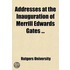 Addresses At The Inauguration Of Merrill Edwards Gates; As President Of Rutgers College, New Brunswick, N.J. Tuesday, June 20th, 1882