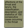 Affections Of The Throat And Larynx, The Classification, Description, And Statistics Of 150 Consecutive Cases Occurring In The Throat door Arthur Trehern Norton