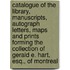 Catalogue Of The Library, Manuscripts, Autograph Letters, Maps And Prints Forming The Collection Of Gerald E. Hart, Esq., Of Montreal
